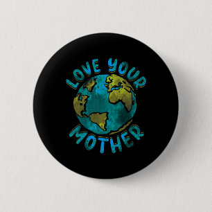 Love Your Mother Earth Day Environmental Awareness 6 Cm Round Badge