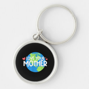 Love Your Mother Earth Day Key Ring
