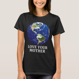 Love Your Mother Earth - Earth Day 50th Anniversar T-Shirt