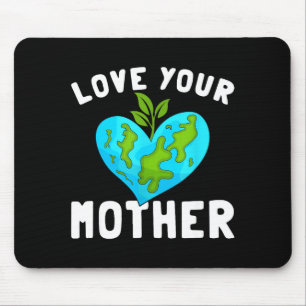 Love Your Mother Funny Environmentally Friendly Ea Mouse Pad