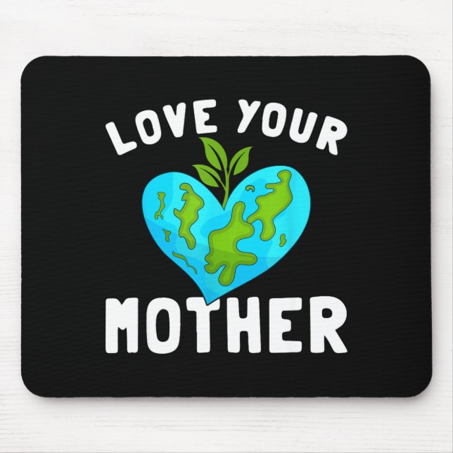 Love Your Mother Funny Environmentally Friendly Ea Mouse Pad (Front)