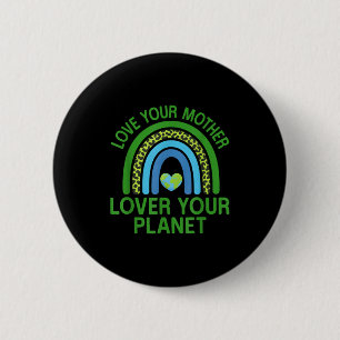 Love your mother lover your planet 6 cm round badge