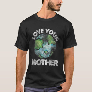 Love your mother shirt vintage earth day t-shirt