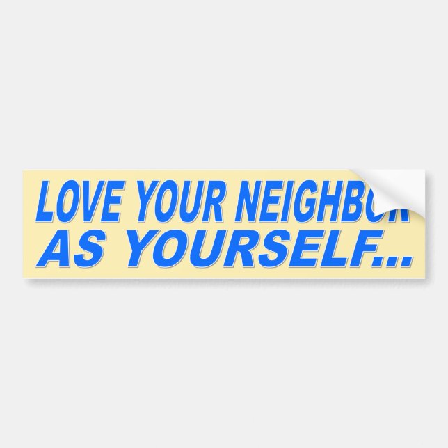 LOVE YOUR NEIGHBOR AS YOURSELF BUMPER STICKER (Front)