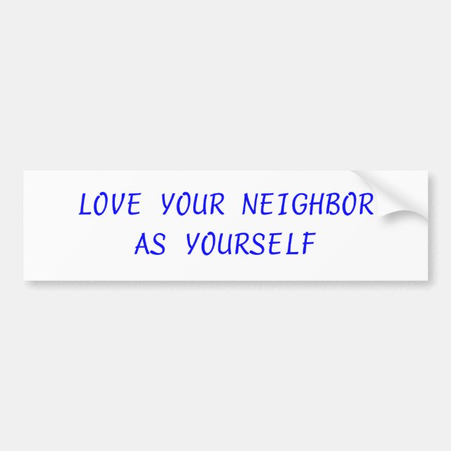 LOVE YOUR NEIGHBOR BUMPER STICKER (Front)
