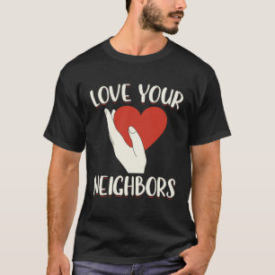 Love Your Neighbors Bible Will Of God Christian Fa T-Shirt