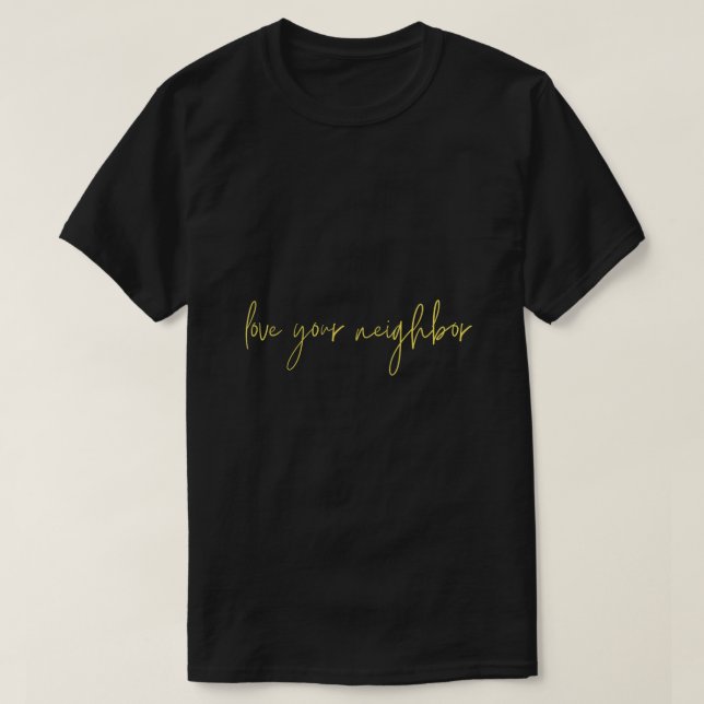 Love Your Neighbour  Modern Christian T-Shirt (Design Front)