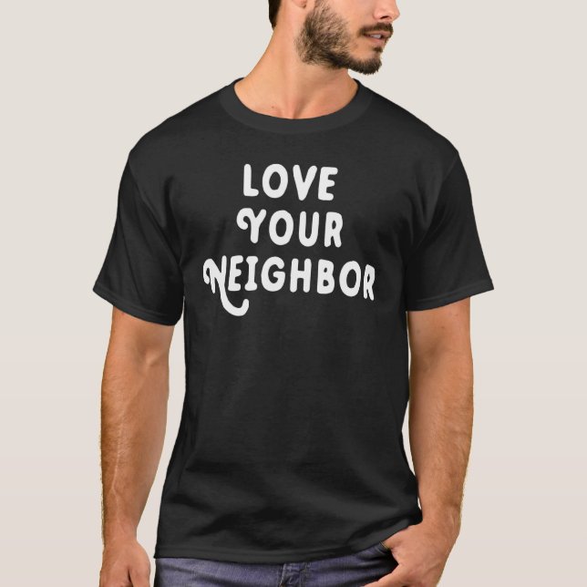 Love Your Neighbour T-Shirt (Front)