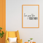 Love Your Time Together Script Lettering Modern Poster<br><div class="desc">Modern Minimalist Graphic Design Poster with the saying "Love Your Time Together" in Black and White</div>