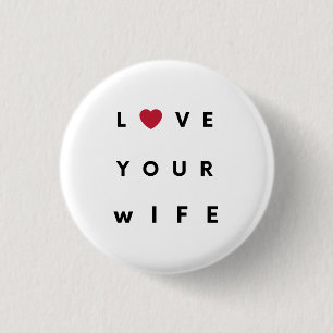 Love Your Wife T-Shirt 3 Cm Round Badge