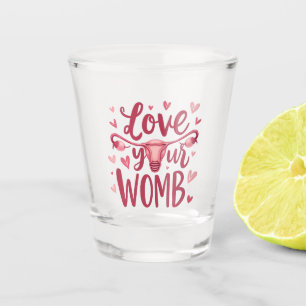 Love Your Womb Uterus Abortion Body Positivty Shot Glass