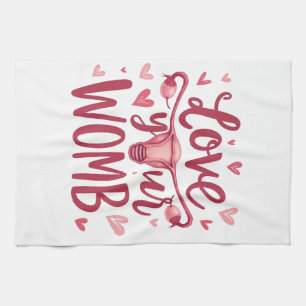 Love Your Womb Uterus Abortion Body Positivty Tea Towel