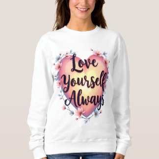 "Love Yourself, Always" Motivational Self-Love App Sweatshirt