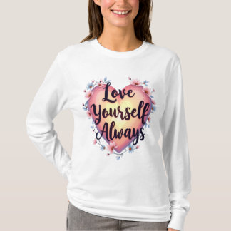 "Love Yourself, Always" Motivational Self-Love App T-Shirt