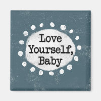 Love Yourself Baby - Grey Refrigerator Magnet
