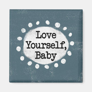 Love Yourself Baby - Grey Refrigerator Magnet