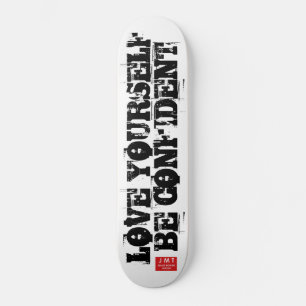 LOVE YOURSELF .BE CONFIDENT SKATEBOARDS /JMT BRAND