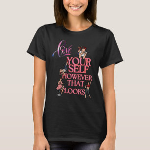 Love Yourself... However that looks T-Shirt