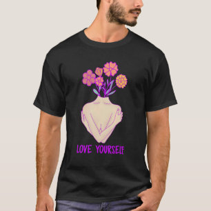 Love Yourself Inspirational Motivational Quote Sel T-Shirt