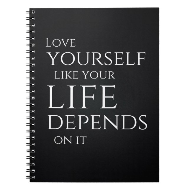 Love Yourself Like Your Life Depends On It Notebook (Front)