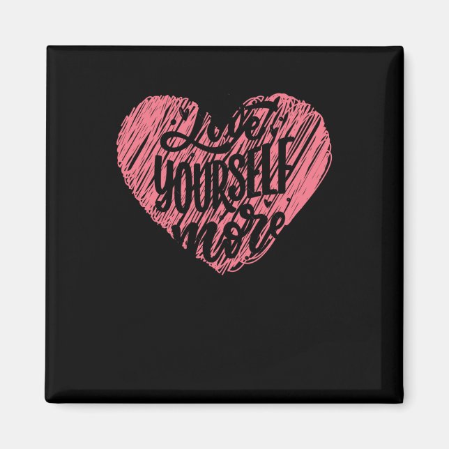 Love Yourself More  Magnet (Front)