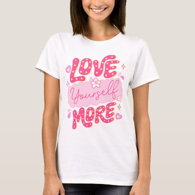 Love Yourself More T-Shirt (Front)