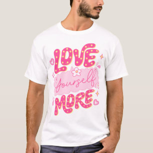 Love Yourself More T-Shirt