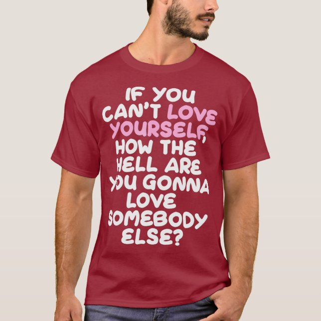 Love Yourself  Somebody Drag Queen Tshirt (Front)