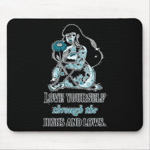Love Yourself Through The Highs And Lows. #mentalh Mouse Pad