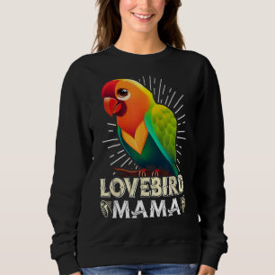 Lovebird Mum Bird lover Parrot Women Love Birds Mo Sweatshirt