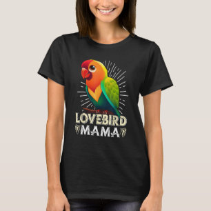 Lovebird Mum Bird lover Parrot Women Love Birds Mo T-Shirt