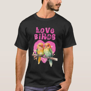 Lovebirds Love Bird Love Birds Lovebird Bird T-Shirt