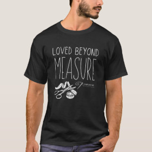 LOVED BEYOND MEASURE Christian Quilters Eph 316 T-Shirt