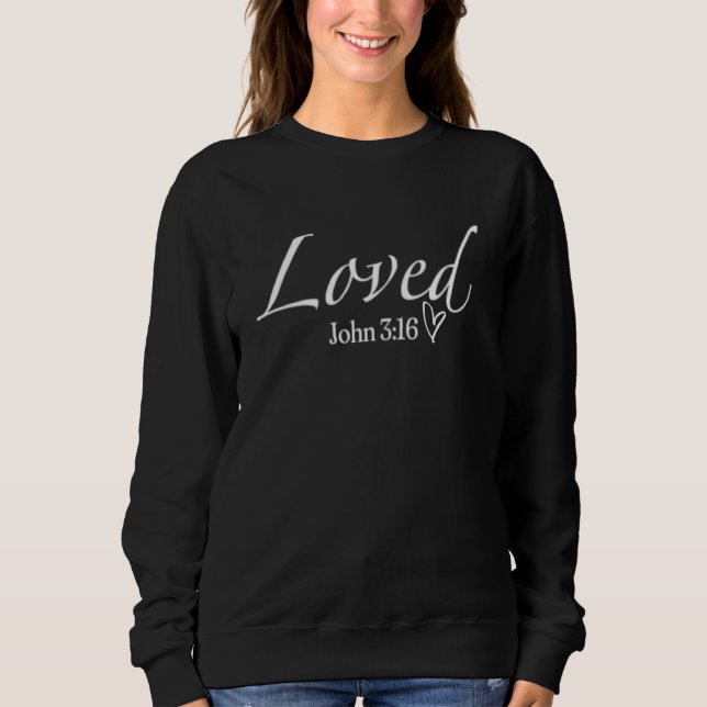 Loved Bible Verse Christian Faith Sweatshirt (Front)
