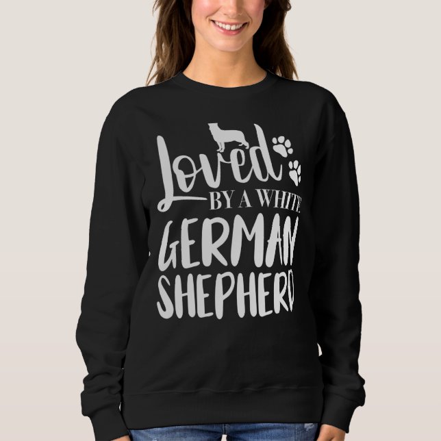 Loved by a White German Shepherd Sweatshirt (Front)