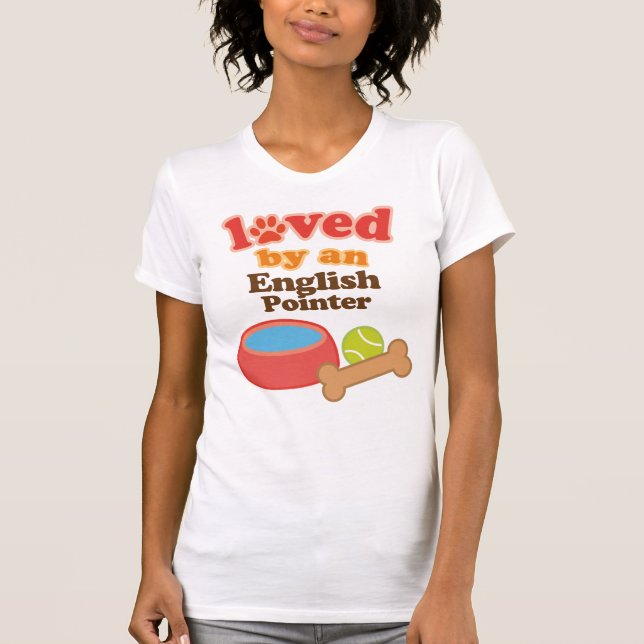 Loved By An English Pointer (Dog Breed) T-Shirt (Front)
