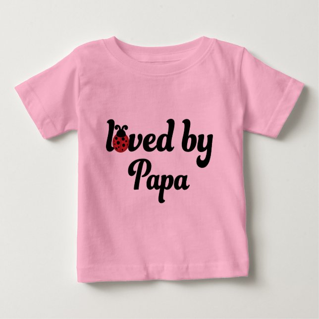 Loved By Papa Gift Baby T-Shirt (Front)