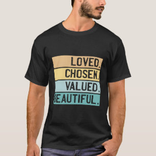 Loved Chosen Valued Beautiful Christian T-Shirt