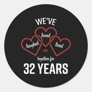Loved Laughed Lived Together 32 Years Anniversary Classic Round Sticker