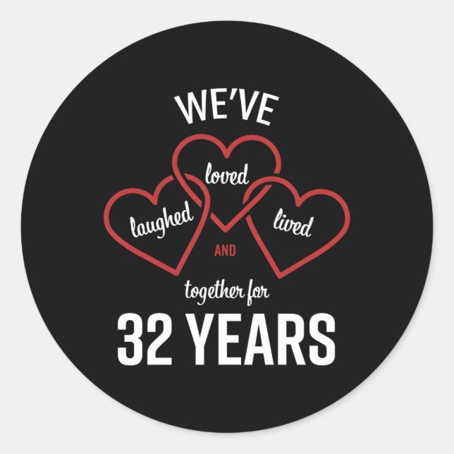 Loved Laughed Lived Together 32 Years Anniversary  Classic Round Sticker (Front)