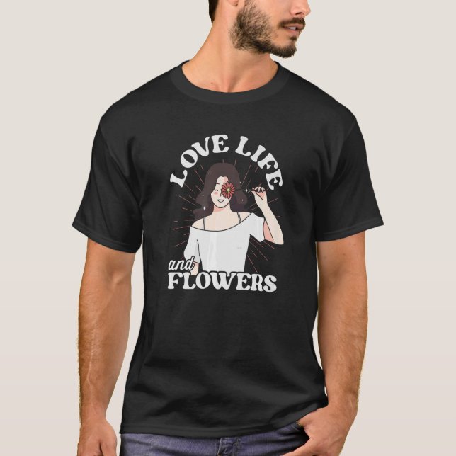 Loved Life And Flowers Gardener Botanical Gardener T-Shirt (Front)