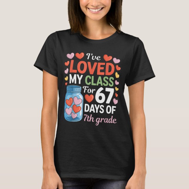 Loved My Cl For 67 Days Of 7th Grade Valentine's D T-Shirt (Front)