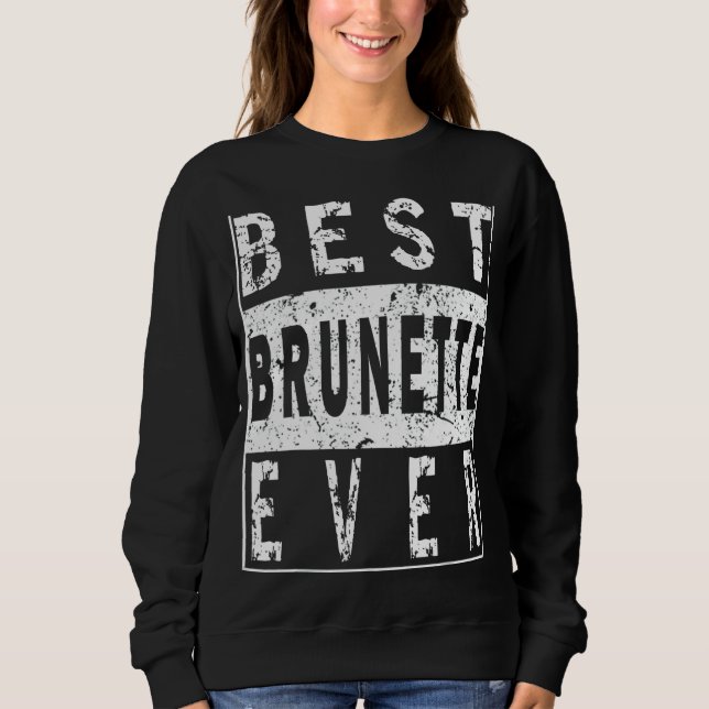 Lovely Brunette Quote Brunette Hair Colour Cool Br Sweatshirt (Front)