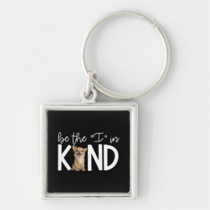 Lovely Chihuahua Be The I In Kind Gift Dog Lover Key Ring