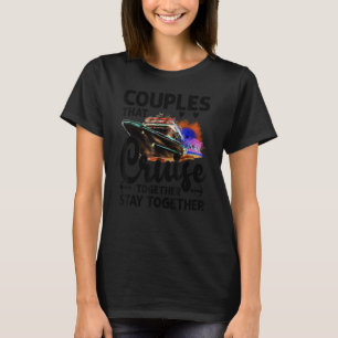 Lovely Couples That Cruise Together, Stay Together T-Shirt