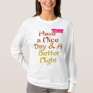 Lovely Have a nice Day and a Better Night T-Shirt