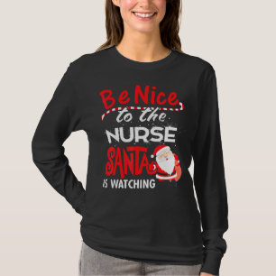 Lovely Nurse Be Nice To The School Nurse Santa Is T-Shirt