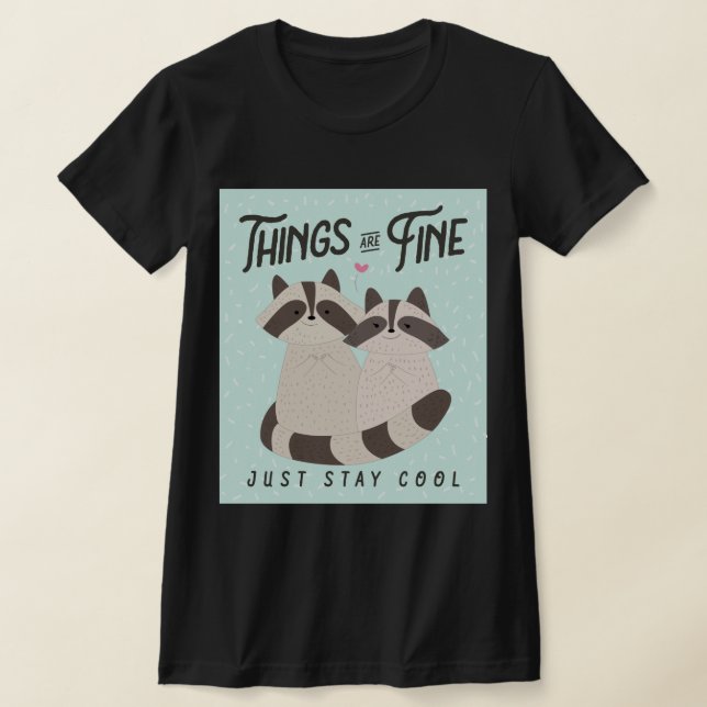 Lovely Raccoons Card, Things Are Fine, Raccoons T-Shirt (Laydown)