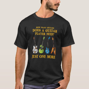 Lover Guitars How Many Guitars Does A Guitar Playe T-Shirt