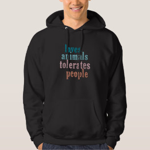 Loves Animals Tolerates People Funny Animal Lover Hoodie